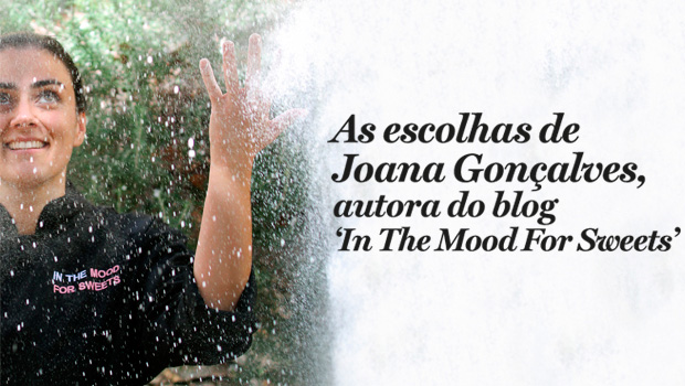 As escolhas de Joana Gonçalves, autora do blog ‘In The Mood For Sweets’